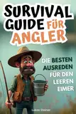 Survival Guide für Angler: Die besten Ausreden für den leeren Eimer