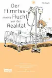 Der Filmriss - meine Flucht vor der Realität: Teil III der berührenden Autobiografie um mentale Gesundheit, Selbstfindung & Selbsterkenntnis