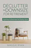 Declutter to Downsize for Retirement: A Journey to Downsize the Family Home (English Edition)