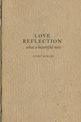 LOVE REFLECTION- Wie du dich selbst nicht verlierst, wenn du verliebt bist, warst oder wieder sein willst.: what a beautiful mess