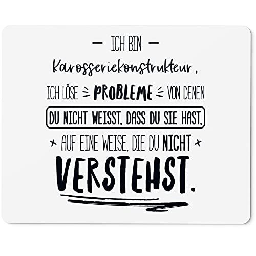 JUNIWORDS Mauspad Mousepad, Ich Bin Karosseriekonstrukteur, ich löse Probleme, von denen du Nicht weißt, DASS du Sie hast, auf eine Weise, die du Nicht verstehst (5029922)