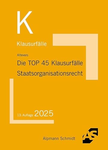 Die TOP 45 Klausurfälle Staatsorganisationsrecht