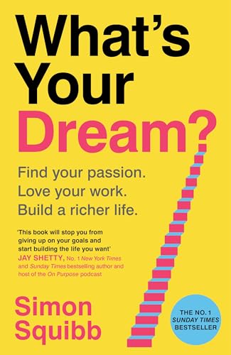 What's Your Dream?: Find Your Passion. Love Your Work. Build a Richer Life.