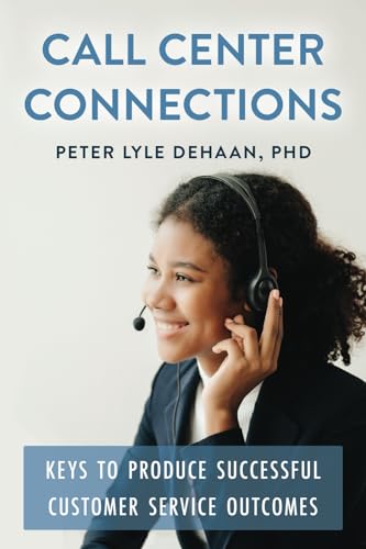 Call Center Connections: Keys to Produce Successful Customer Service Outcomes (Call Center Success series, Band 3)