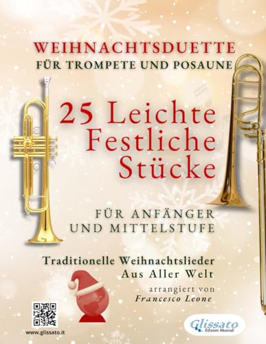 Weihnachtsduette für Trompete und Posaune - 25 Leichte Festliche Stücke für Anfänger und Mittelstufe: Traditionelle Weihnachtslieder aus aller Welt