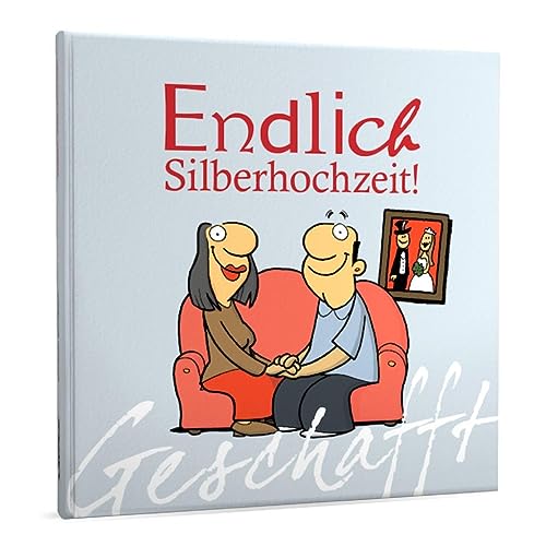 Geschafft: Endlich Silberhochzeit!: Lustiges Geschenkbuch für Paare zum 25. Hochzeitstag mit witzigen Cartoons, satirischen Texten und viel Optimismus