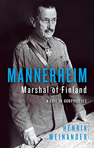 Mannerheim, Marshal of Finland: A Life in Geopolitics