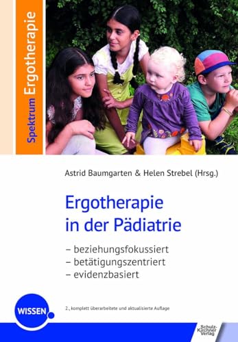 Ergotherapie in der Pädiatrie: beziehungsfokussiert - betätigungszentriert - evidenzbasiert