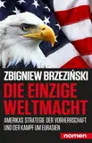 Die einzige Weltmacht: Amerikas Strategie der Vorherrschaft und der Kampf um Eurasien