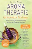 Aromatherapie für absolute Einsteiger - Das 7-in-1-Komplettset: Alles, was Sie über die Anwendung ätherischer Öle wissen müssen. So wählen Sie immer die richtigen Düfte für Ihre Bedürfnisse