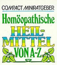 Homöopathische Heilmittel von A - Z (Compact-Miniratgeber)