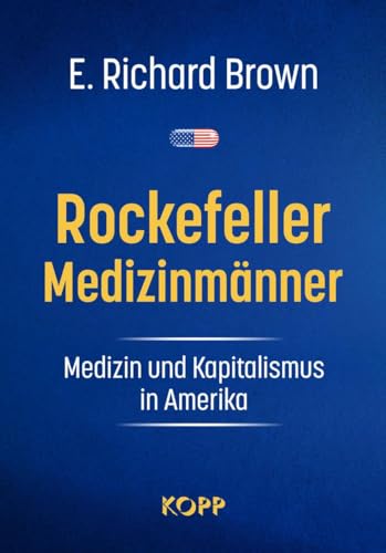 Rockefeller-Medizinmänner: Medizin und Kapitalismus in Amerika