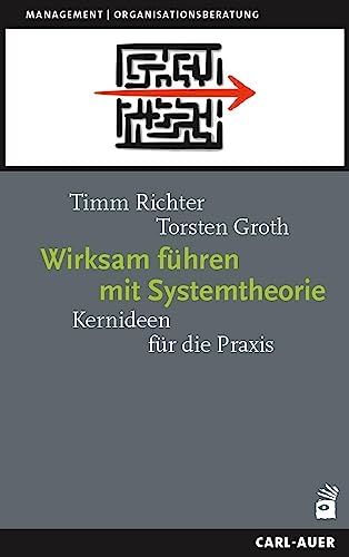 Wirksam führen mit Systemtheorie: Kernideen für die Praxis (Management)