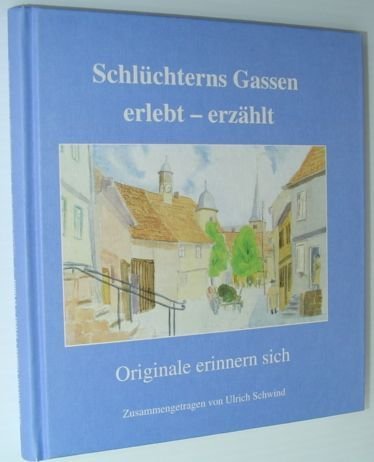 Schlüchterns Gassen erlebt - erzählt: Originale erinnern sich