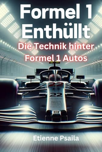 Formel 1 Enthüllt: Die Technik hinter Formel 1 Autos (Bücher über Autos und Motorräder.)