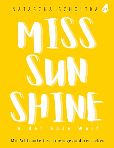 Miss Sunshine & der böse Wolf: Mit Achtsamkeit zu einem gesünderen Leben | Ratgeber für ganzheitliche Gesundheit