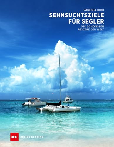 Sehnsuchtsziele für Segler: Die schönsten Reviere der Welt