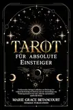 Tarot für absolute Einsteiger: Umfassender, farbiger Leitfaden zur Deutung der wahren Bedeutung der Karten und zur Anwendung von Wahrsagemustern für eine einfache und intuitive spirituelle Praxis.