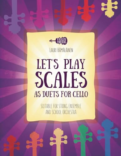 LET'S PLAY SCALES AS DUETS FOR CELLO: SUITABLE FOR STRING ENSEMBLE AND SCHOOL ORCHESTRA