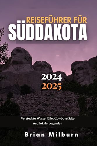 Süddakota Reiseführer 2024 _ 2025: Versteckte Wasserfälle, Cowboystädte und lokale Legenden