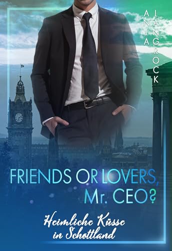 Friends or Lovers, Mr. CEO: Heimliche Küsse in Schottland (Schottische Küsse 2)