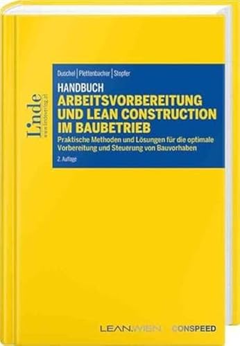 Handbuch Arbeitsvorbereitung und Lean Construction im Baubetrieb: Praktische Methoden und Lösungen für die optimale Vorbereitung und Steuerung von Bauvorhaben