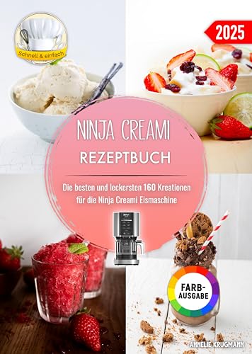Ninja Creami Rezeptbuch: Die besten und leckersten 160 Kreationen für die Ninja Creami Eismaschine. Inklusive Tipps und Tricks sowie Farbfotos