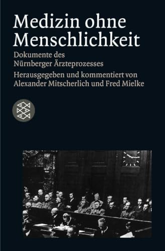 Medizin ohne Menschlichkeit: Dokumente des Nürnberger Ärzteprozesses (Die Zeit des Nationalsozialismus – »Schwarze Reihe«)