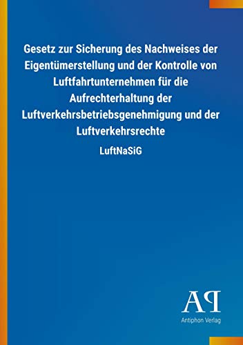 Gesetz zur Sicherung des Nachweises der Eigentümerstellung und der Kontrolle von Luftfahrtunternehmen für die Aufrechterhaltung der ... und der Luftverkehrsrechte: LuftNaSiG