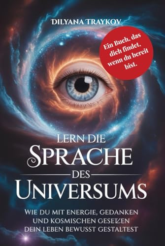Lern die Sprache des Universums: Wie du mit Energie, Gedanken und kosmischen Gesetzen dein Leben bewusst gestaltest