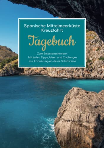 Spanische Mittelmeerküste Kreuzfahrt Tagebuch - Zum Selbstbeschreiben - Mit tollen Tipps, Ideen und Challenges - Zur Erinnerung an deine Schiffsreise