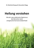 Heilung verstehen: Wie der natur-elektrische Organismus des Menschen seine energetische Harmonie wiederfindet