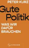 Gute Politik: Was wir dafür brauchen