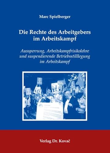 Die Rechte des Arbeitgebers im Arbeitskampf: Aussperrung, Arbeitskampfrisikolehre und suspendierende Betriebsstilllegung im Arbeitskampf (Studienreihe Arbeitsrechtliche Forschungsergebnisse)