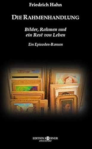 DIE RAHMENHANDLUNG: Bilder, Rahmen und ein Rest von Leben