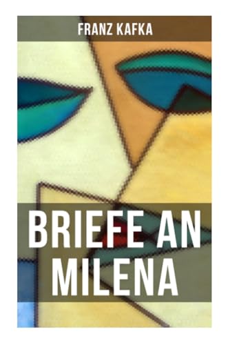 Franz Kafka: Briefe an Milena: Ausgewählte Briefe an Kafkas große Liebe