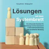 Lösungen mit dem Systembrett: Ein umfassendes Handbuch für Coaching Methoden und Aufstellungen mit dem Systembrett in Unternehmensberatung UND persönlicher Beratung