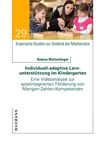 Individuell-adaptive Lernunterstützung im Kindergarten: Eine Videoanalyse zur spielintegrierten Förderung von Mengen-Zahlen-Kompetenzen (Empirische Studien zur Didaktik der Mathematik)