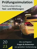 Prüfungssimulation Fachkundeprüfung Taxi- und Mietwagen: Realitätsnahe Prüfungssimulation mit den wichtigsten Prüfungsfragen im Überblick