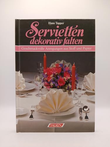 Servietten dekorativ falten. Geschmackvolle Anregungen aus Stoff und Papier.
