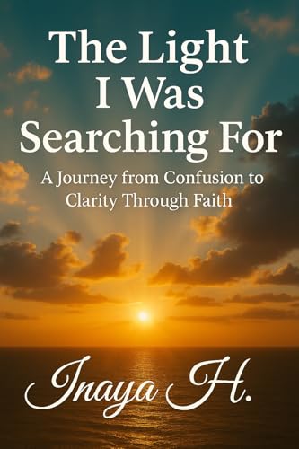 The Light I Was Searching For: A Journey from Confusion to Clarity Through Faith (English Edition)