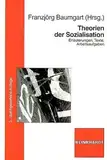 Theorien der Sozialisation: Erläuterungen, Texte, Arbeitsaufgaben