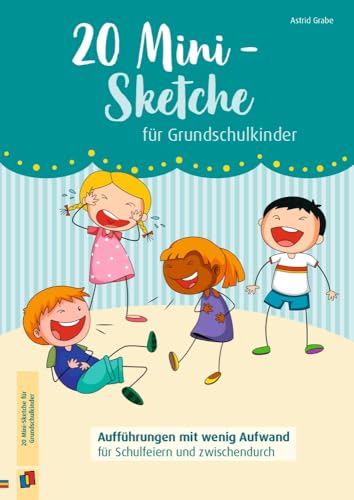 20 Mini-Sketche für Grundschulkinder: Aufführungen mit wenig Aufwand für Schulfeiern und zwischendurch Klasse 1-4