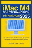 IMAC M4 BENUTZERHANDBUCH FÜR ANFÄNGER 2025: Ein umfassendes Handbuch zum Navigieren, Anpassen und Maximieren Ihres Gadgets
