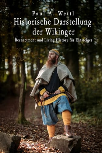 Historische Darstellung der Wikinger: Living History und Reenactment für Einsteiger
