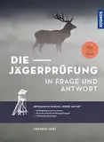 Die Jägerprüfung in Frage und Antwort: Erfolgreich durchs "Grüne Abitur" - Prüfungsfragen und Antworten für die Jagdscheinprüfung