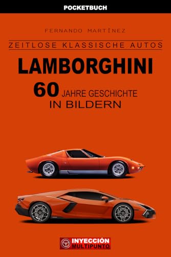 LAMBORGHINI - 60 JAHRE GESCHICHTE IN BILDERN (Pocketbuch): 700 atemberaubende Fotos und technische Datenblätter von 72 Lamborghini-Fahrzeugen von 1964 bis heute. (ZEITLOSE KLASSISCHE AUTOS)