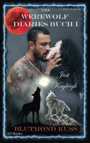 The Werewolf Diaries: Buch 1: Just Kayleigh – Blutmond Kuss: Vollmond-Anthologie: nur Kayleighs Sicht – deutsche Ausgabe (Sammelbände „Just Kayleigh“ – Werwolf Liebesroman, Band 1)