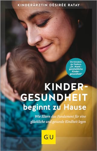 Kindergesundheit beginnt zu Hause: Wie Eltern das Fundament für eine glückliche und gesunde Kindheit legen (GU Kindergesundheit)