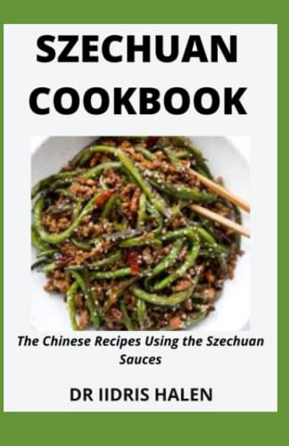 SZECHUAN COOKBOOK: The Chinese Recipes Using the Szechuan Sauces